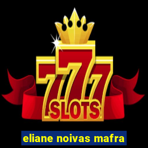 eliane noivas mafra